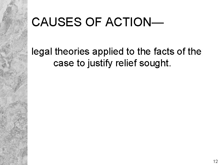 CAUSES OF ACTION— legal theories applied to the facts of the case to justify