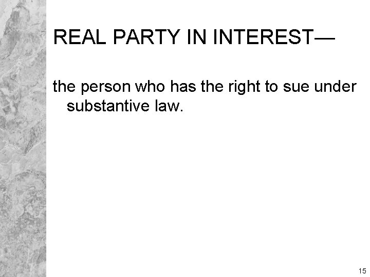 REAL PARTY IN INTEREST— the person who has the right to sue under substantive