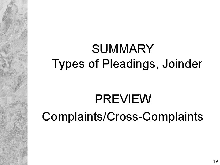 SUMMARY Types of Pleadings, Joinder PREVIEW Complaints/Cross-Complaints 19 