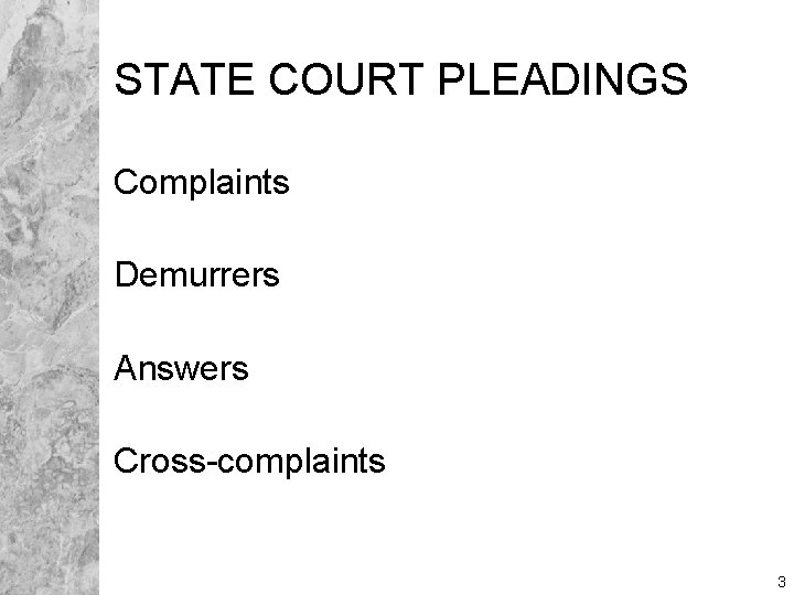 STATE COURT PLEADINGS Complaints Demurrers Answers Cross-complaints 3 