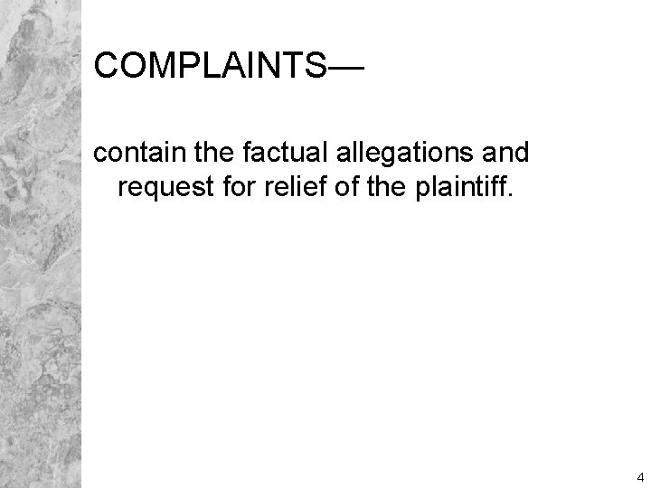 COMPLAINTS— contain the factual allegations and request for relief of the plaintiff. 4 