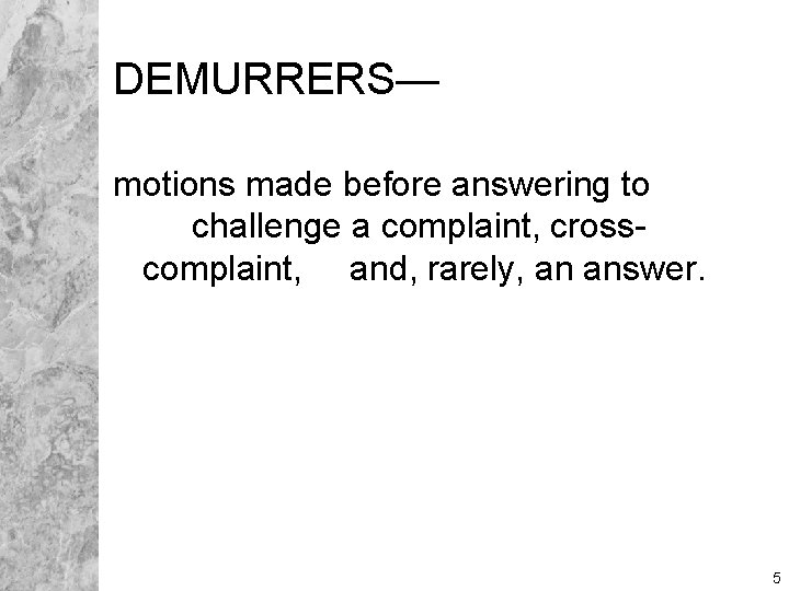 DEMURRERS— motions made before answering to challenge a complaint, crosscomplaint, and, rarely, an answer.