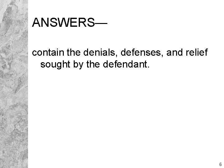 ANSWERS— contain the denials, defenses, and relief sought by the defendant. 6 