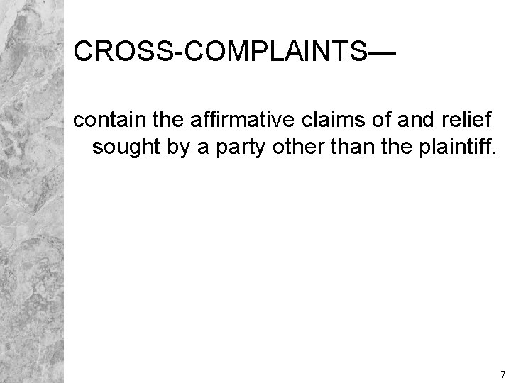 CROSS-COMPLAINTS— contain the affirmative claims of and relief sought by a party other than