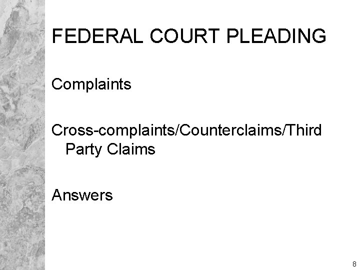 FEDERAL COURT PLEADING Complaints Cross-complaints/Counterclaims/Third Party Claims Answers 8 