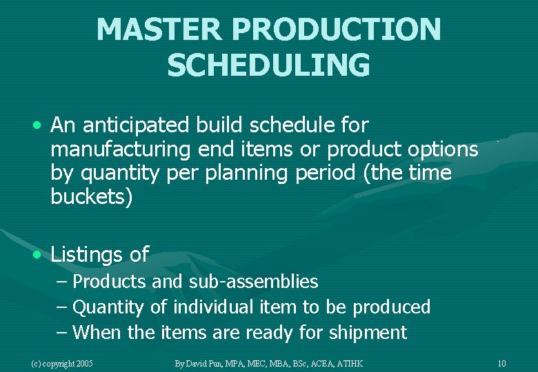 MASTER PRODUCTION SCHEDULING • An anticipated build schedule for manufacturing end items or product