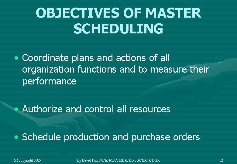 OBJECTIVES OF MASTER SCHEDULING • Coordinate plans and actions of all organization functions and