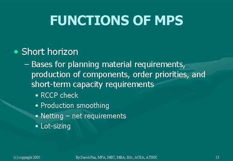 FUNCTIONS OF MPS • Short horizon – Bases for planning material requirements, production of