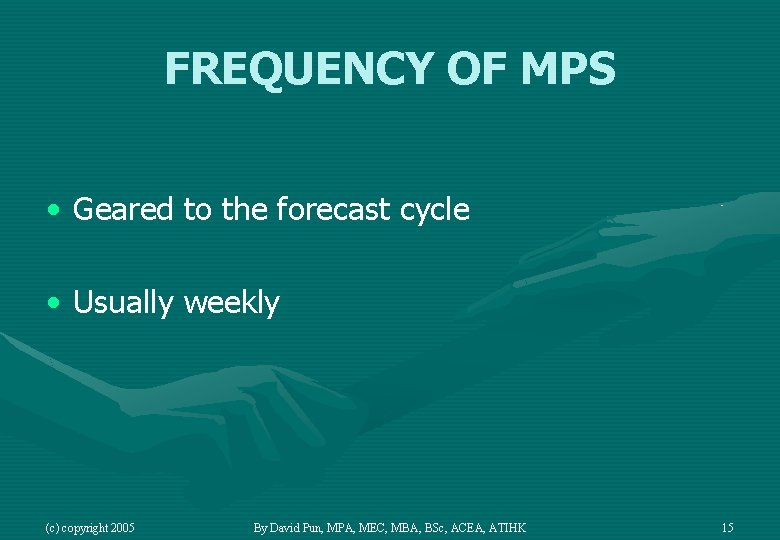 FREQUENCY OF MPS • Geared to the forecast cycle • Usually weekly (c) copyright