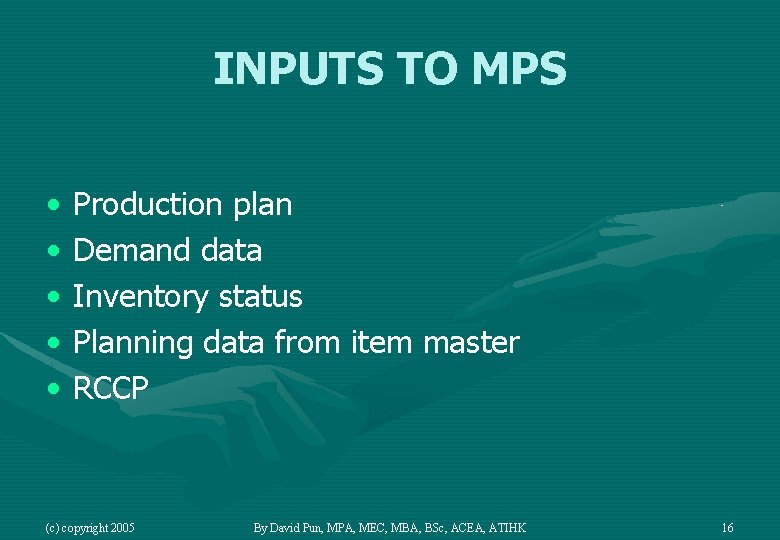 INPUTS TO MPS • • • Production plan Demand data Inventory status Planning data