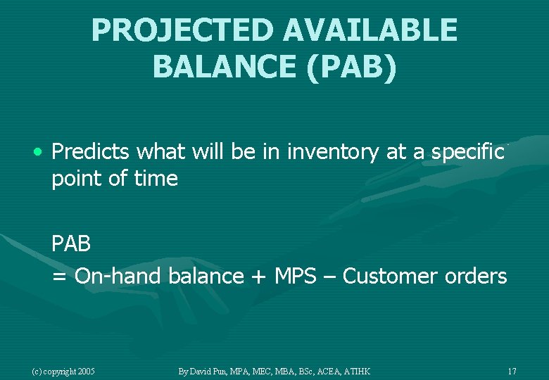 PROJECTED AVAILABLE BALANCE (PAB) • Predicts what will be in inventory at a specific