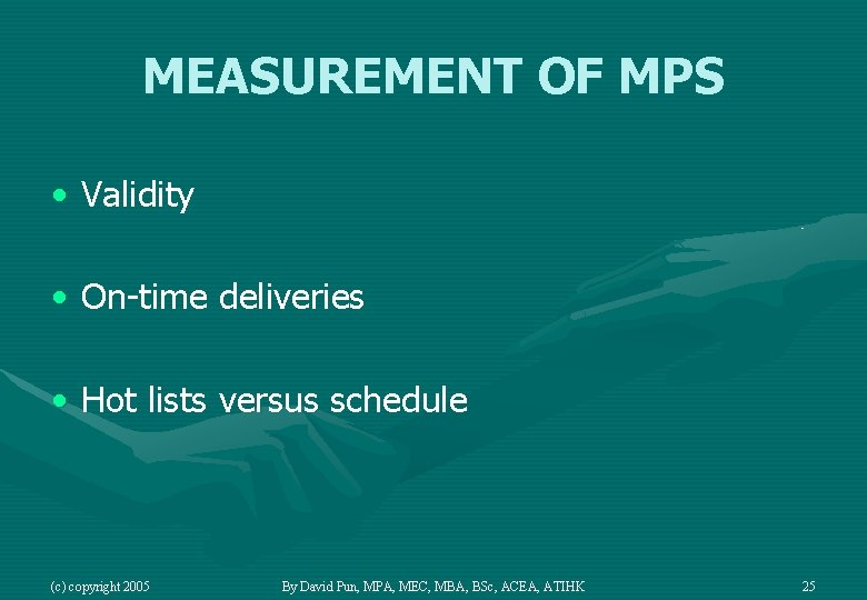 MEASUREMENT OF MPS • Validity • On-time deliveries • Hot lists versus schedule (c)