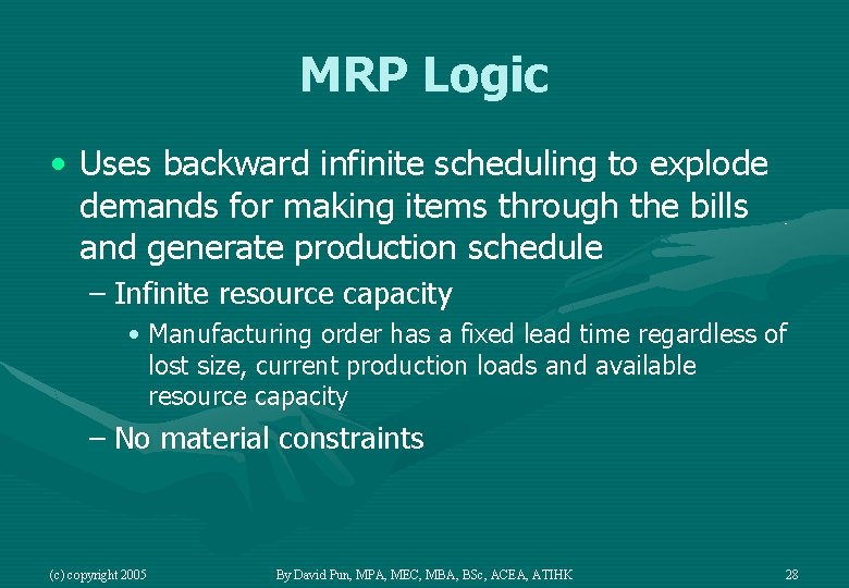 MRP Logic • Uses backward infinite scheduling to explode demands for making items through
