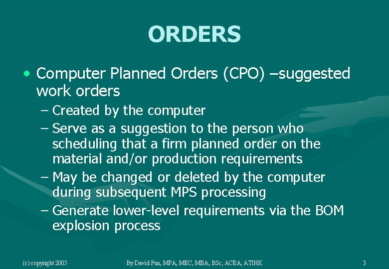 ORDERS • Computer Planned Orders (CPO) –suggested work orders – Created by the computer