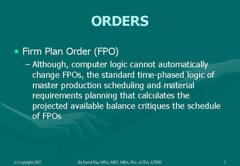 ORDERS • Firm Plan Order (FPO) – Although, computer logic cannot automatically change FPOs,