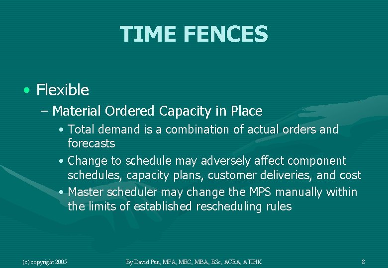 TIME FENCES • Flexible – Material Ordered Capacity in Place • Total demand is