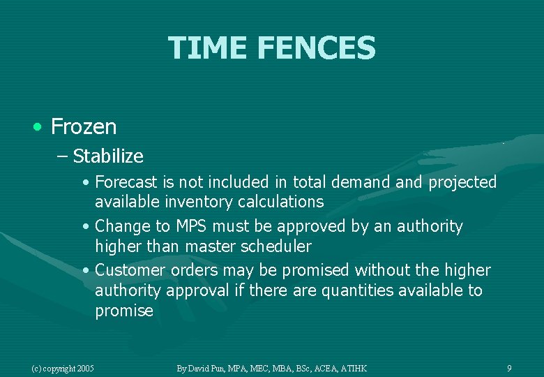 TIME FENCES • Frozen – Stabilize • Forecast is not included in total demand