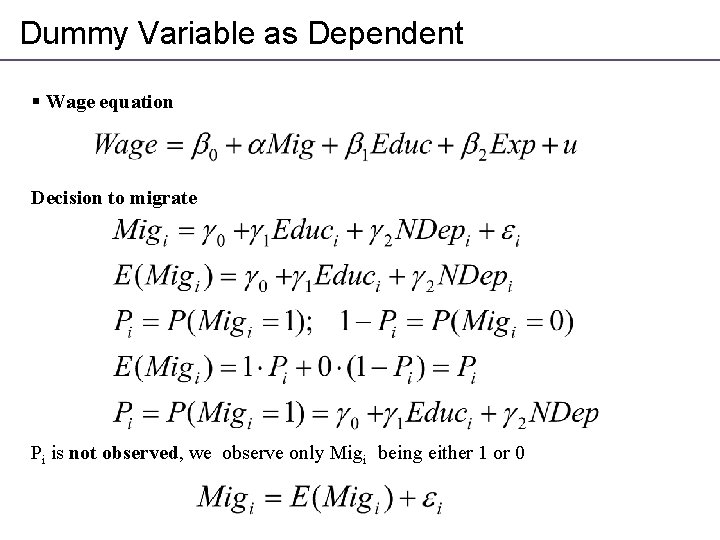 Dummy Variable as Dependent § Wage equation Decision to migrate Pi is not observed,