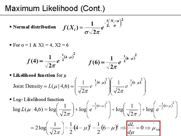 Maximum Likelihood (Cont. ) § Normal distribution § For σ = 1 & X