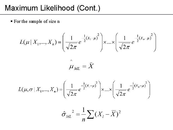 Maximum Likelihood (Cont. ) § For the sample of size n 