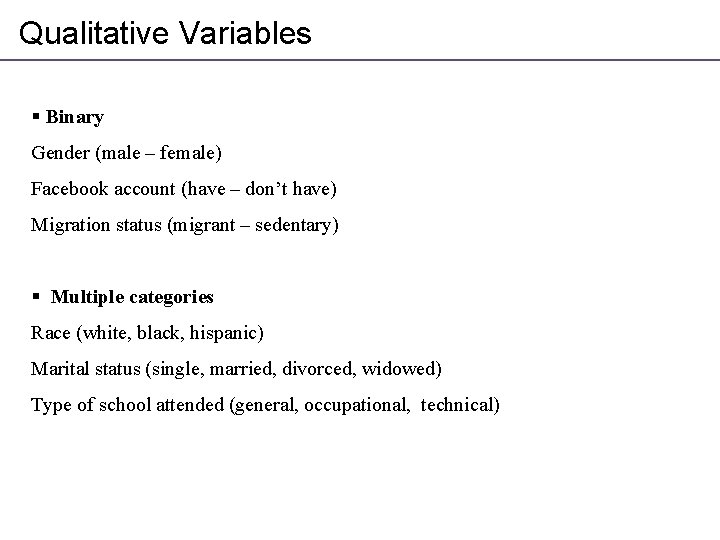 Qualitative Variables § Binary Gender (male – female) Facebook account (have – don’t have)