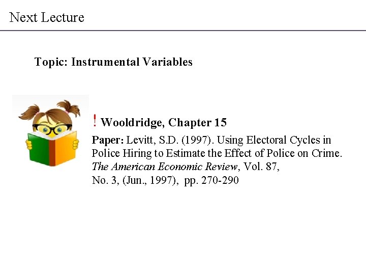 Next Lecture Topic: Instrumental Variables ! Wooldridge, Chapter 15 Paper: Levitt, S. D. (1997).
