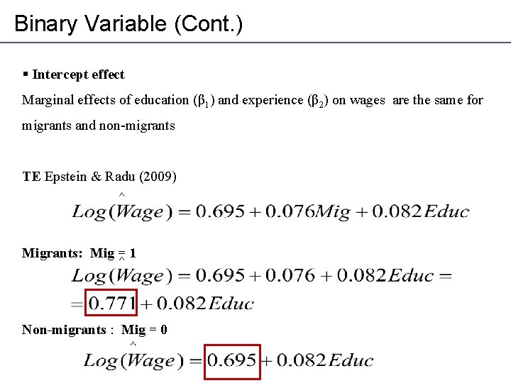 Binary Variable (Cont. ) § Intercept effect Marginal effects of education (β 1) and