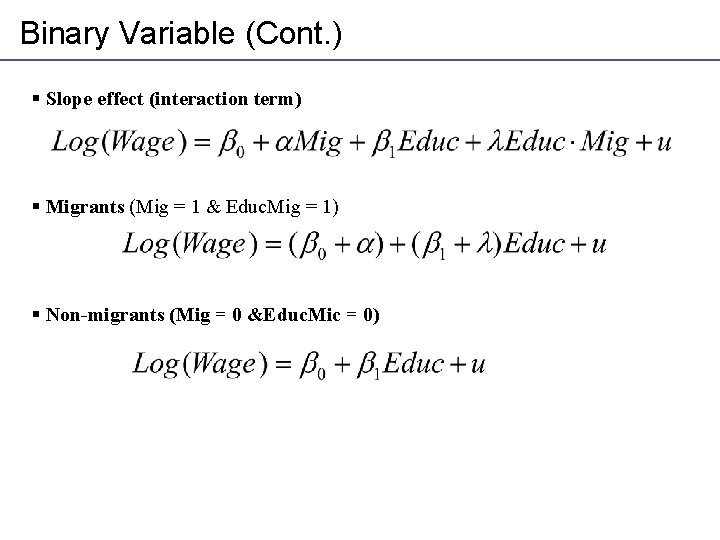 Binary Variable (Cont. ) § Slope effect (interaction term) § Migrants (Mig = 1