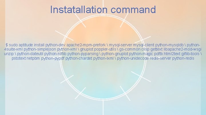 Instatallation command $ sudo aptitude install python-dev apache 2 -mpm-prefork  mysql-server mysql-client python-mysqldb