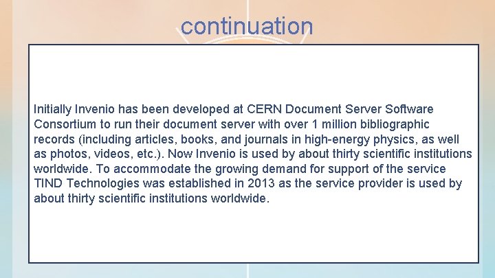 continuation Initially Invenio has been developed at CERN Document Server Software Consortium to run