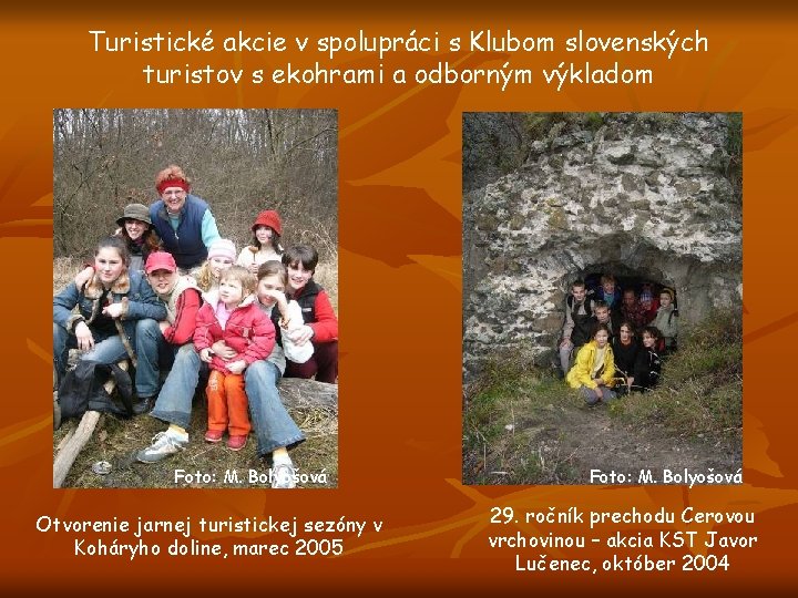 Turistické akcie v spolupráci s Klubom slovenských turistov s ekohrami a odborným výkladom Foto: