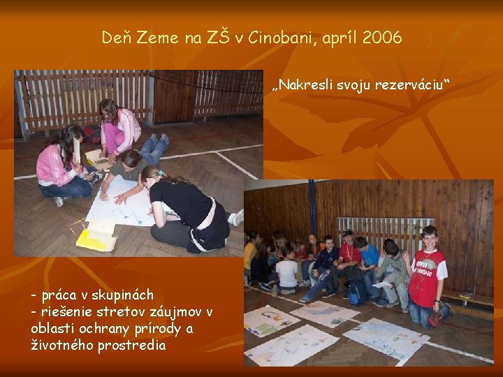 Deň Zeme na ZŠ v Cinobani, apríl 2006 „Nakresli svoju rezerváciu“ - práca v
