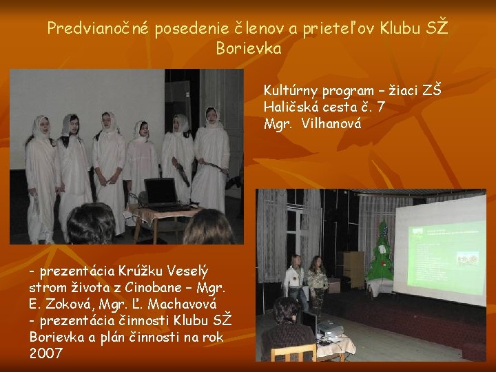Predvianočné posedenie členov a prieteľov Klubu SŽ Borievka Kultúrny program – žiaci ZŠ Haličská