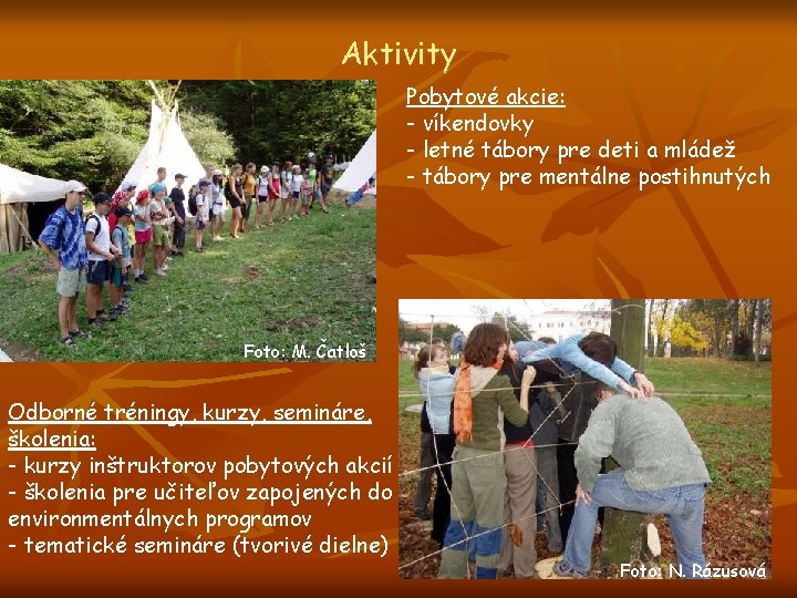 Aktivity Pobytové akcie: - víkendovky - letné tábory pre deti a mládež - tábory