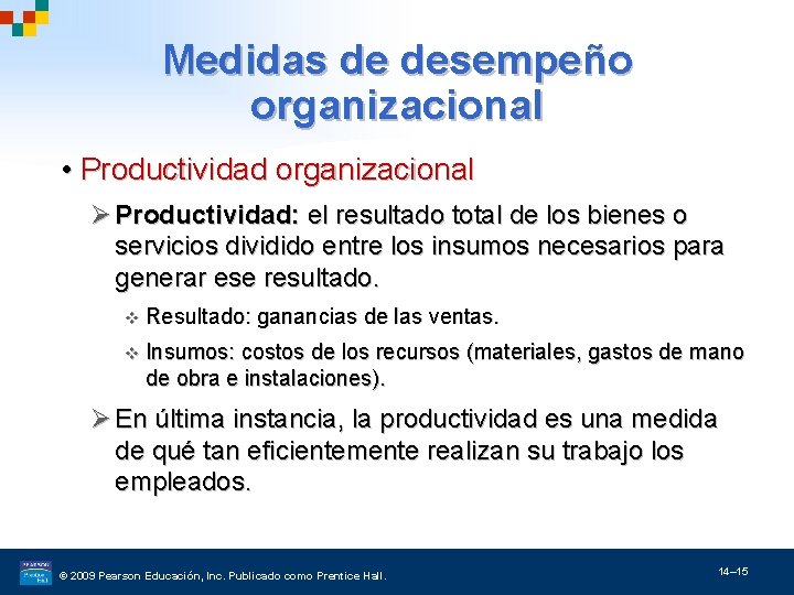 Medidas de desempeño organizacional • Productividad organizacional Ø Productividad: el resultado total de los