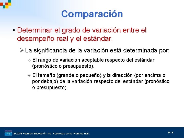 Comparación • Determinar el grado de variación entre el desempeño real y el estándar.