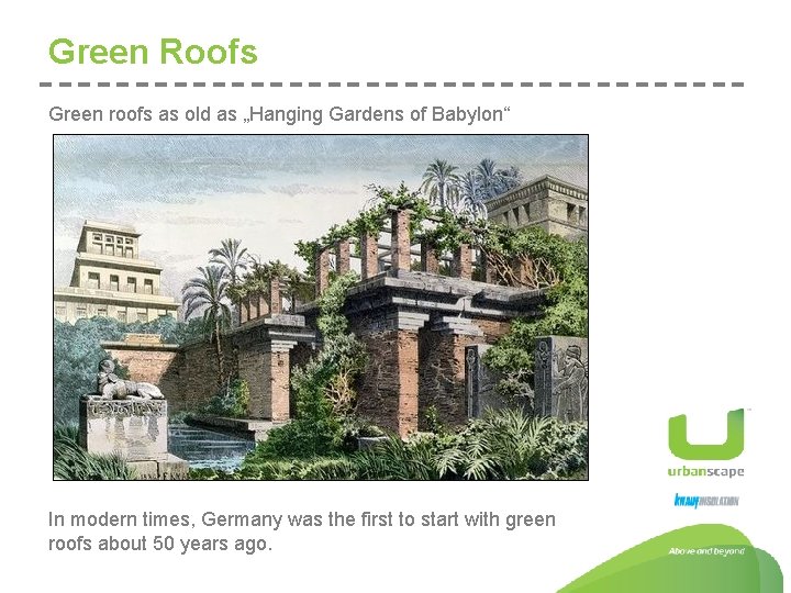 Green Roofs Green roofs as old as „Hanging Gardens of Babylon“ In modern times,