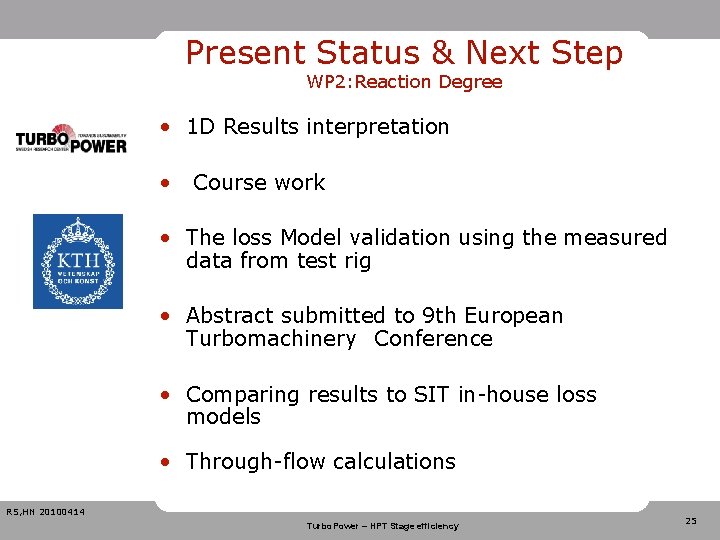 Present Status & Next Step WP 2: Reaction Degree • 1 D Results interpretation