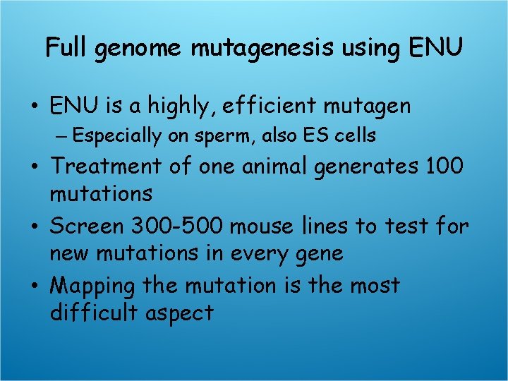 Full genome mutagenesis using ENU • ENU is a highly, efficient mutagen – Especially