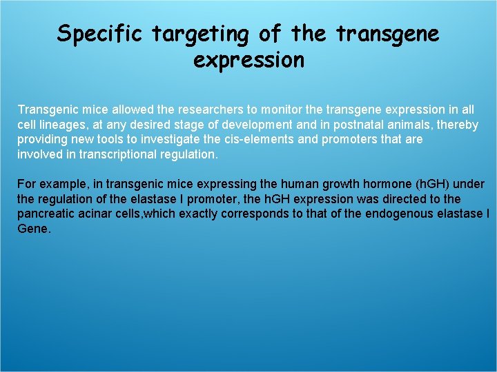 Specific targeting of the transgene expression Transgenic mice allowed the researchers to monitor the