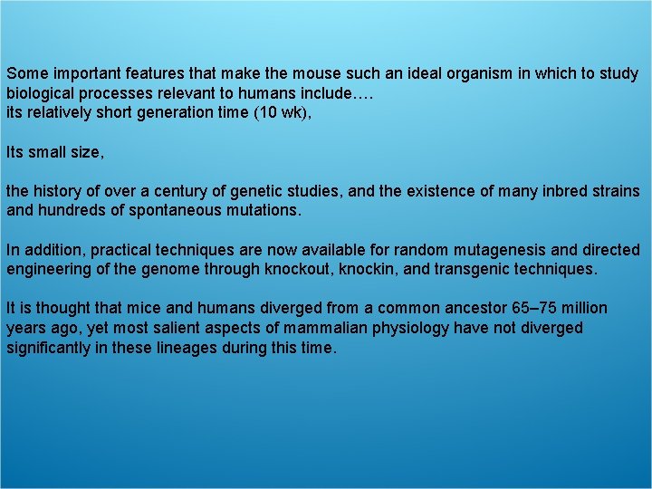 Some important features that make the mouse such an ideal organism in which to