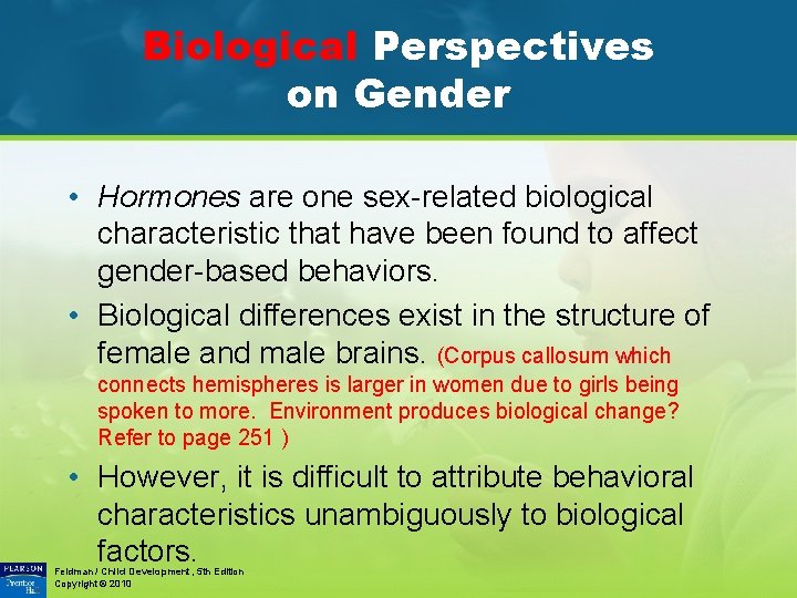 Biological Perspectives on Gender • Hormones are one sex-related biological characteristic that have been