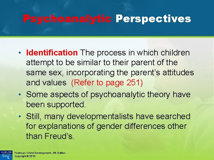 Psychoanalytic Perspectives • Identification The process in which children attempt to be similar to