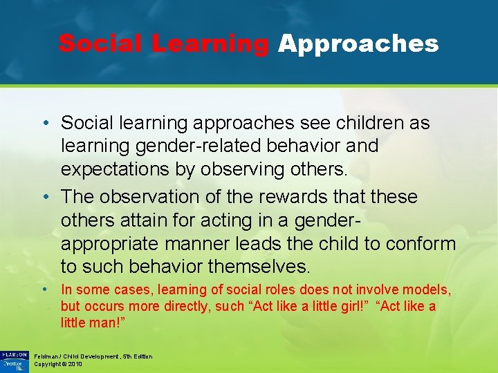 Social Learning Approaches • Social learning approaches see children as learning gender-related behavior and