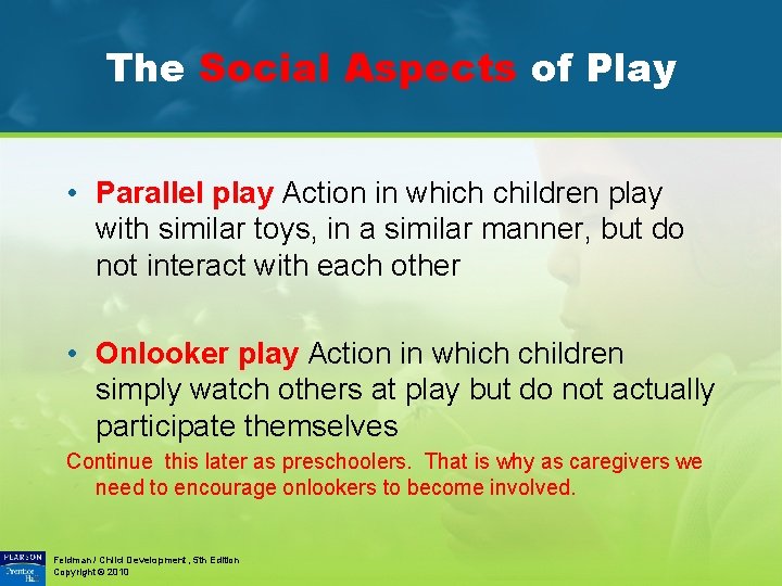 The Social Aspects of Play • Parallel play Action in which children play with