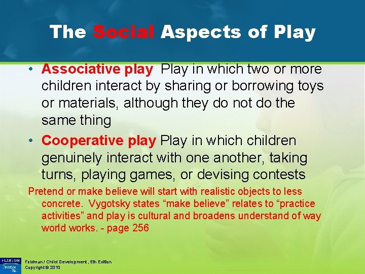 The Social Aspects of Play • Associative play Play in which two or more