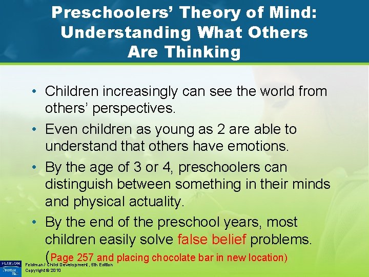 Preschoolers’ Theory of Mind: Understanding What Others Are Thinking • Children increasingly can see