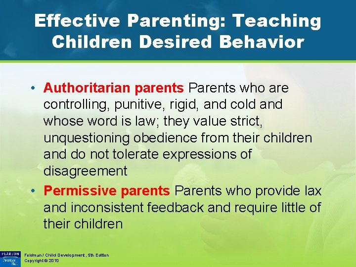 Effective Parenting: Teaching Children Desired Behavior • Authoritarian parents Parents who are controlling, punitive,