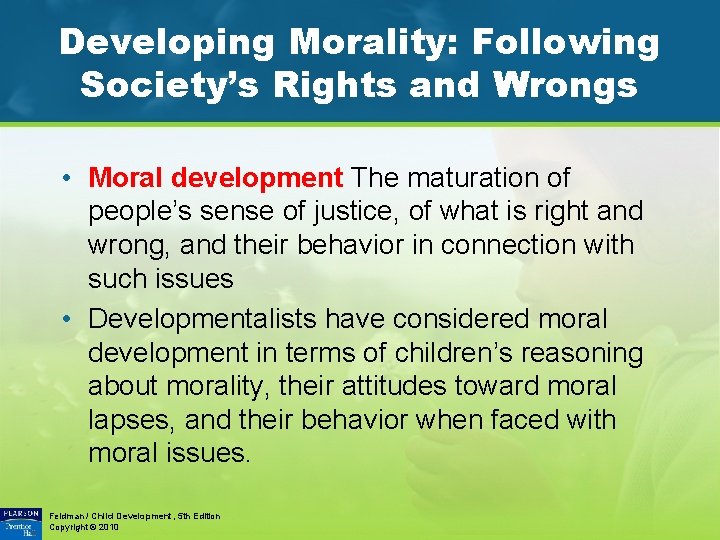 Developing Morality: Following Society’s Rights and Wrongs • Moral development The maturation of people’s
