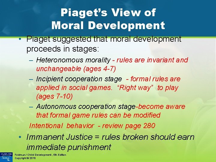 Piaget’s View of Moral Development • Piaget suggested that moral development proceeds in stages: